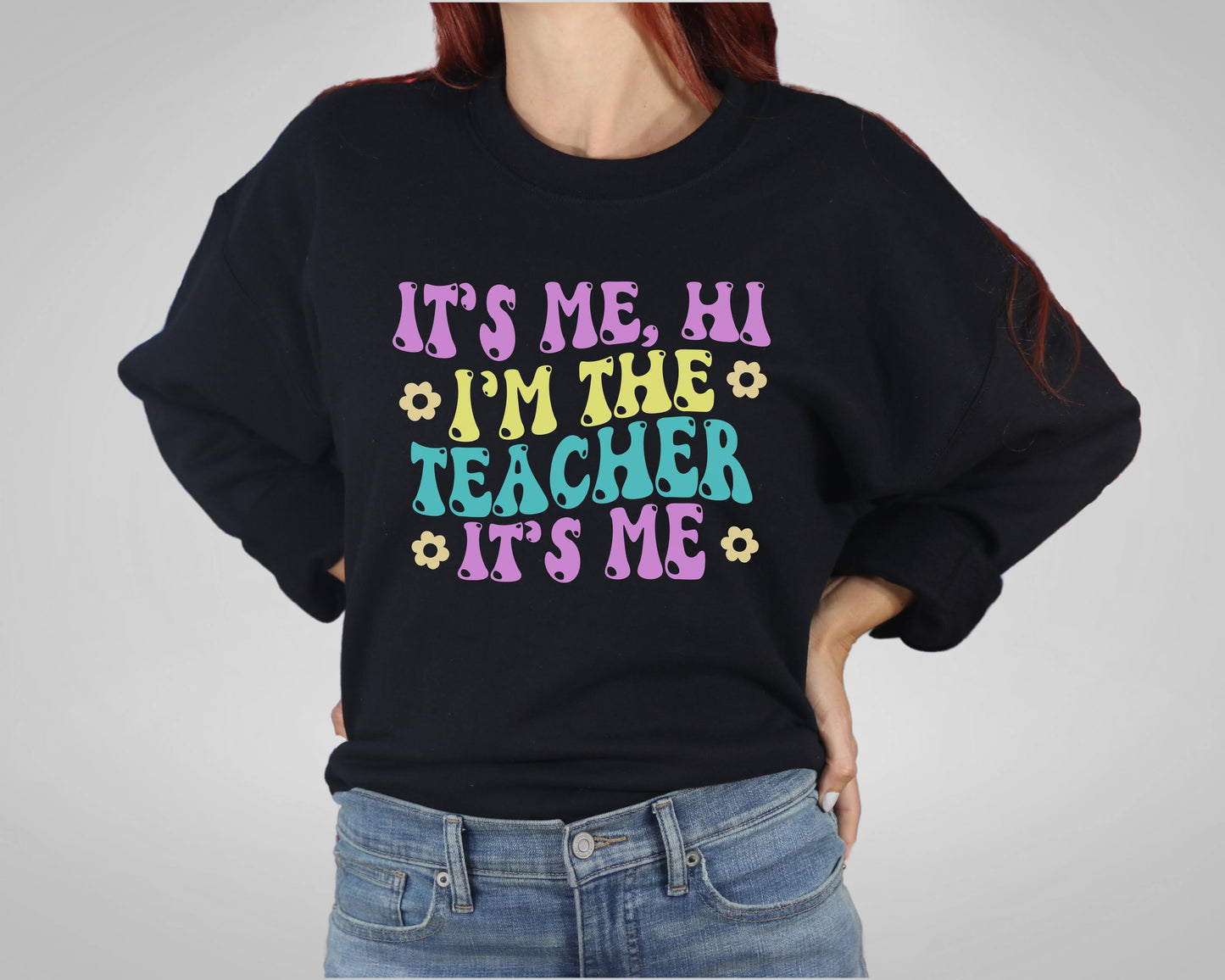 It's Me Hi I'm The Teacher It's Me Shirt/Sweatshirt